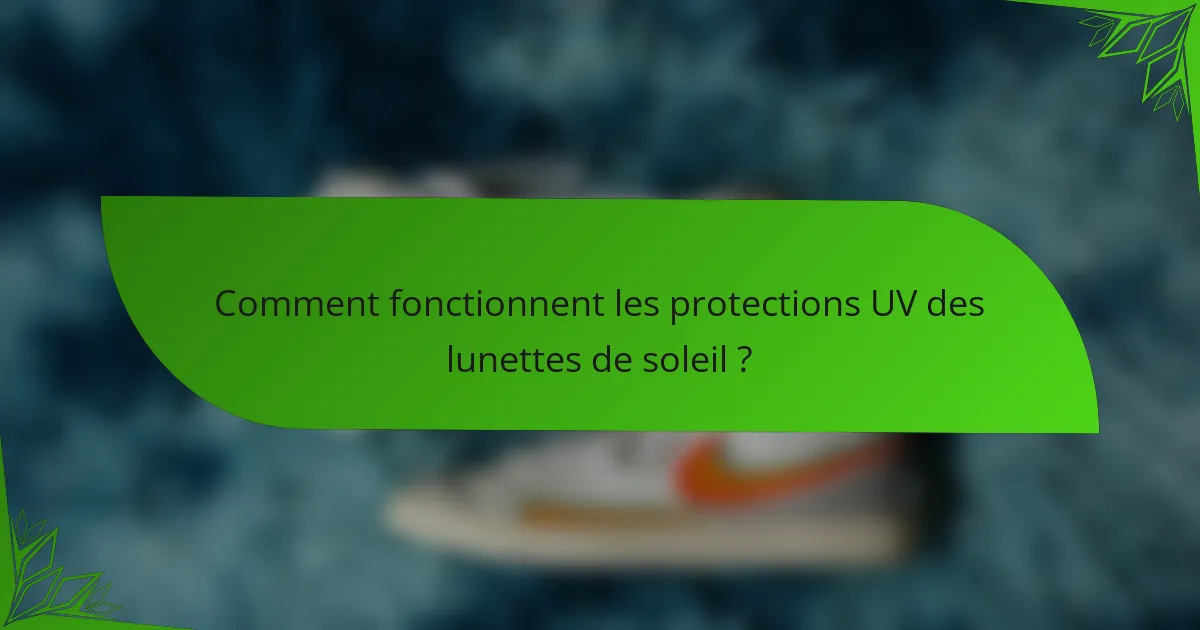 Comment fonctionnent les protections UV des lunettes de soleil ?