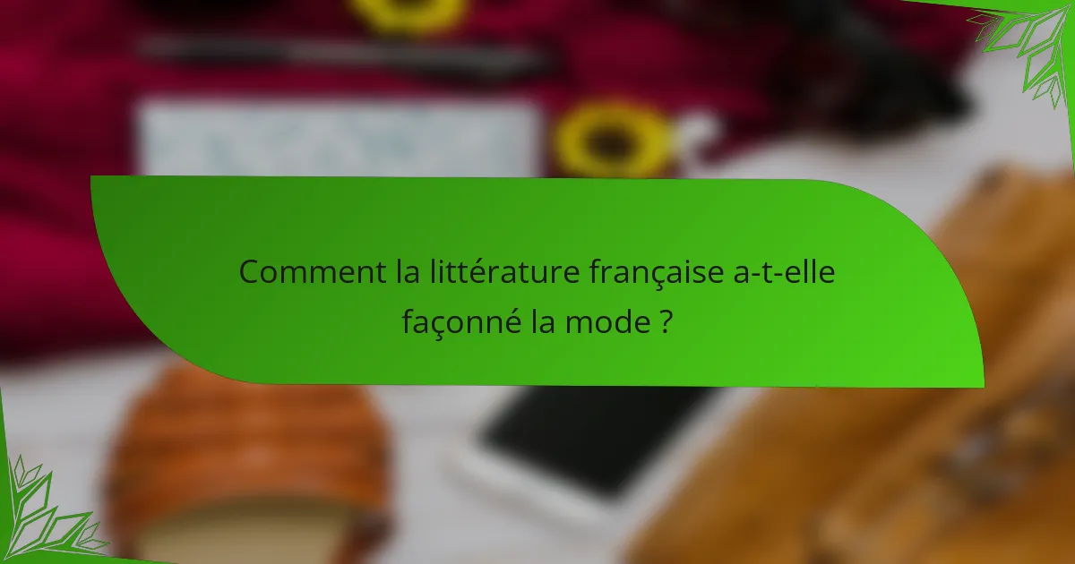 Comment la littérature française a-t-elle façonné la mode ?