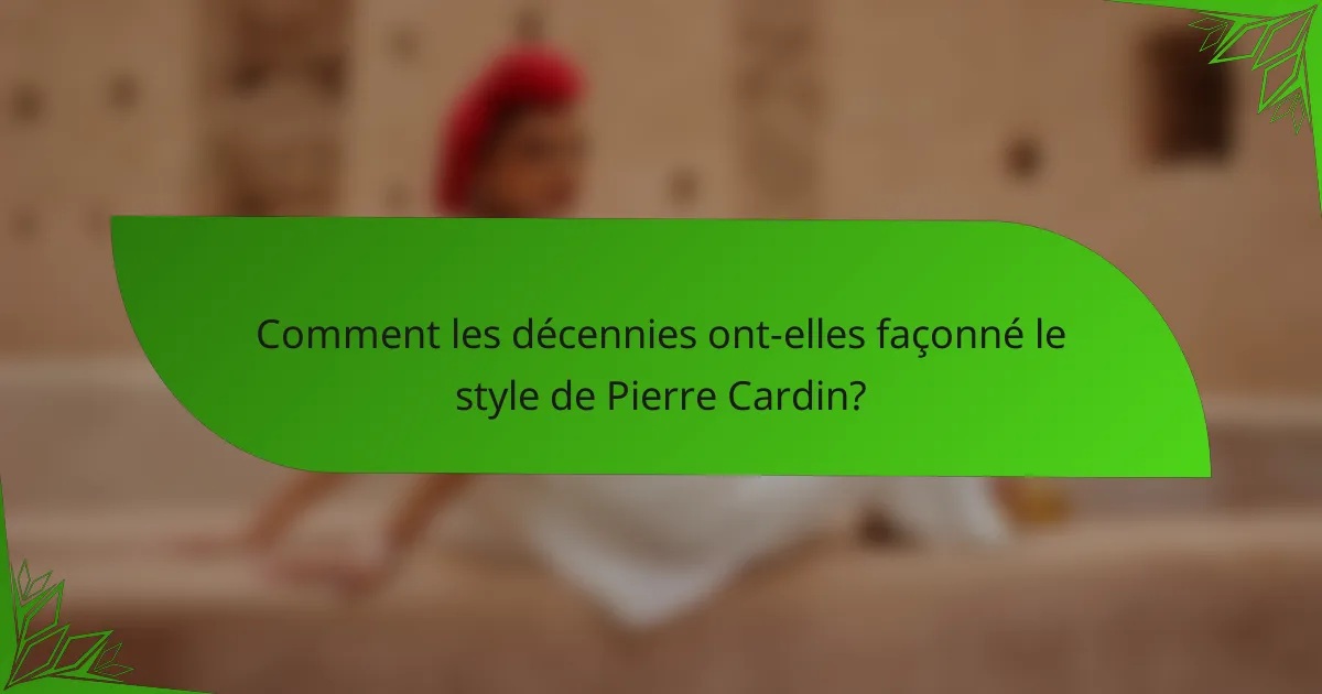 Comment les décennies ont-elles façonné le style de Pierre Cardin?