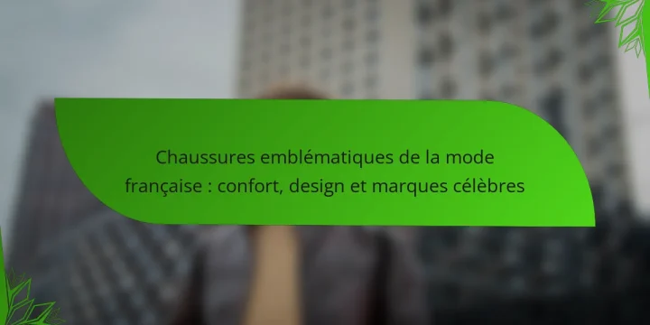 Chaussures emblématiques de la mode française : confort, design et marques célèbres