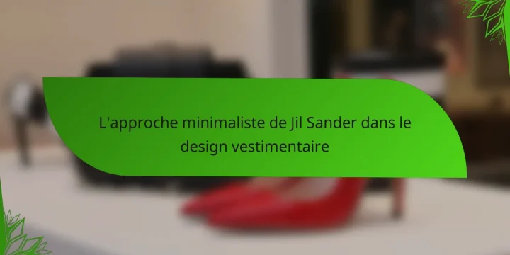 L’approche minimaliste de Jil Sander dans le design vestimentaire