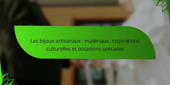Les bijoux artisanaux : matériaux, inspirations culturelles et occasions spéciales