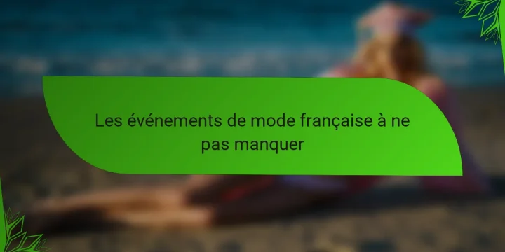 Les événements de mode française à ne pas manquer