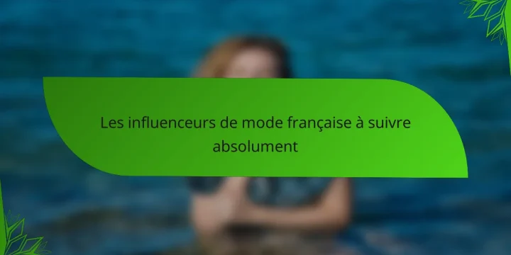 Les influenceurs de mode française à suivre absolument