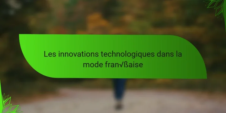 Les innovations technologiques dans la mode française