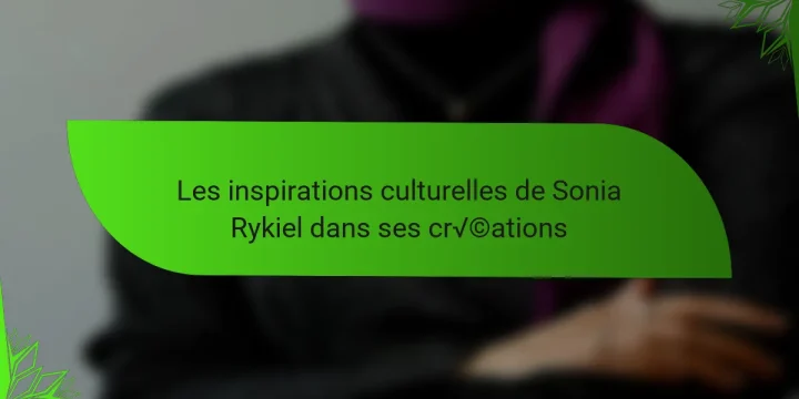 Les inspirations culturelles de Sonia Rykiel dans ses créations