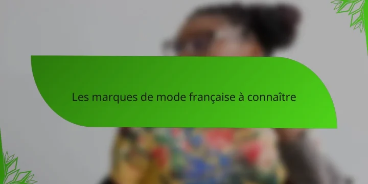 Les marques de mode française à connaître