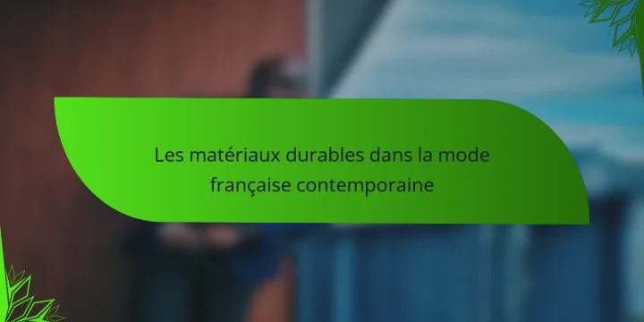 Les matériaux durables dans la mode française contemporaine