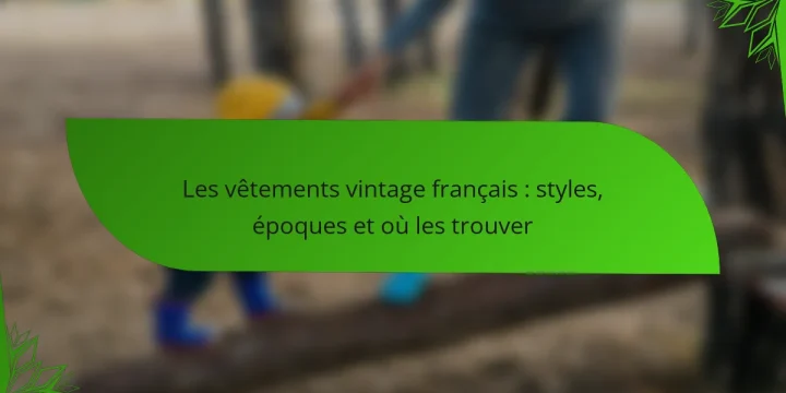 Les vêtements vintage français : styles, époques et où les trouver