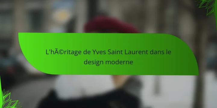 L’héritage de Yves Saint Laurent dans le design moderne