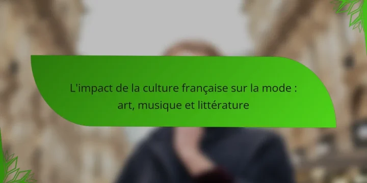 L’impact de la culture française sur la mode : art, musique et littérature