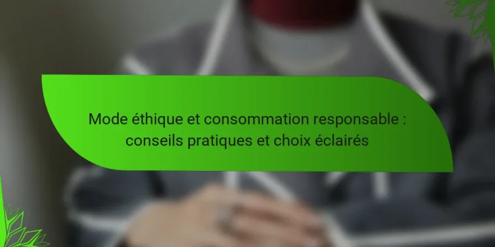 Mode éthique et consommation responsable : conseils pratiques et choix éclairés