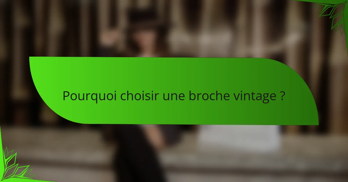 Pourquoi choisir une broche vintage ?