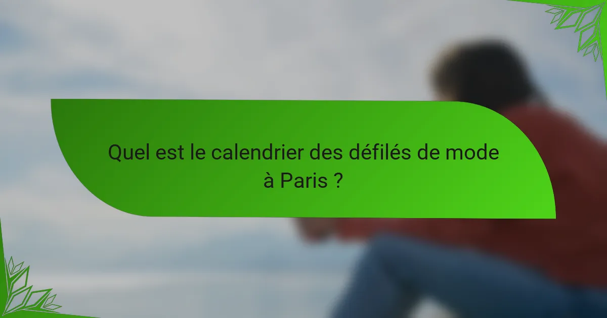 Quel est le calendrier des défilés de mode à Paris ?