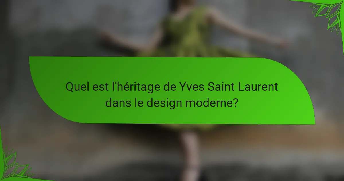 Quel est l'héritage de Yves Saint Laurent dans le design moderne?