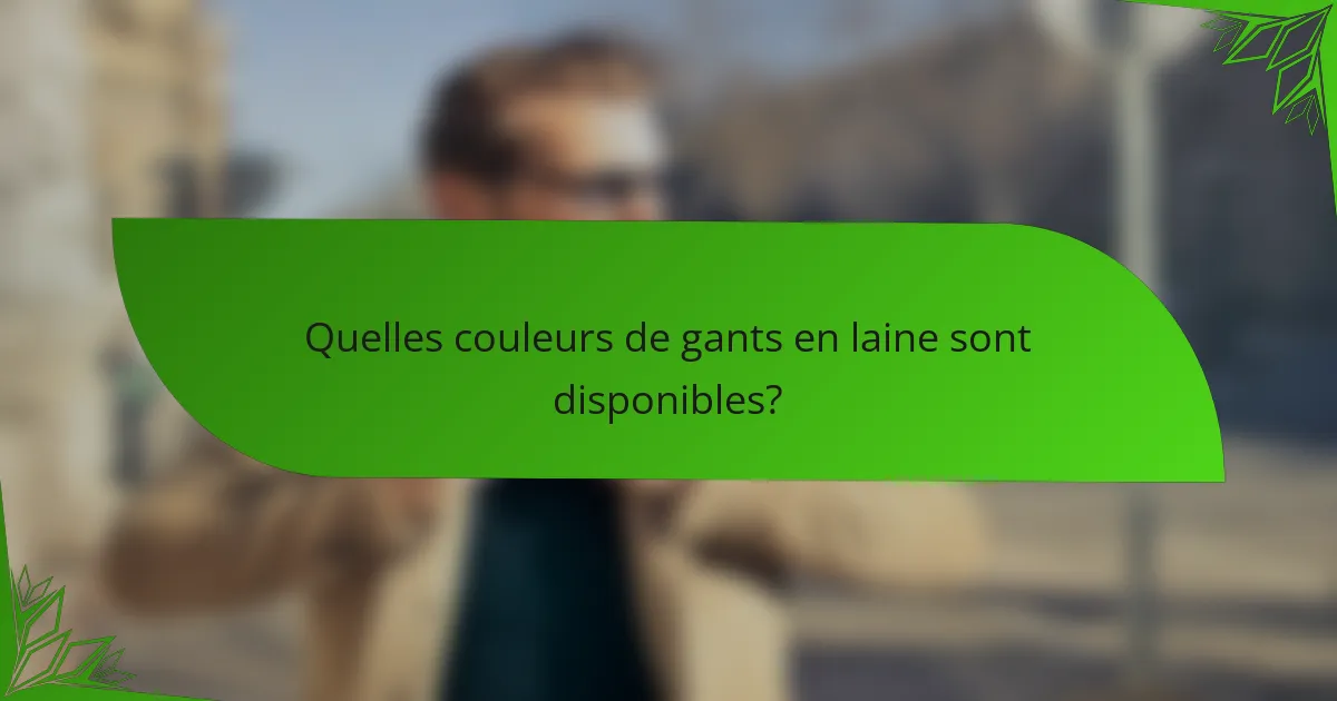Quelles couleurs de gants en laine sont disponibles?