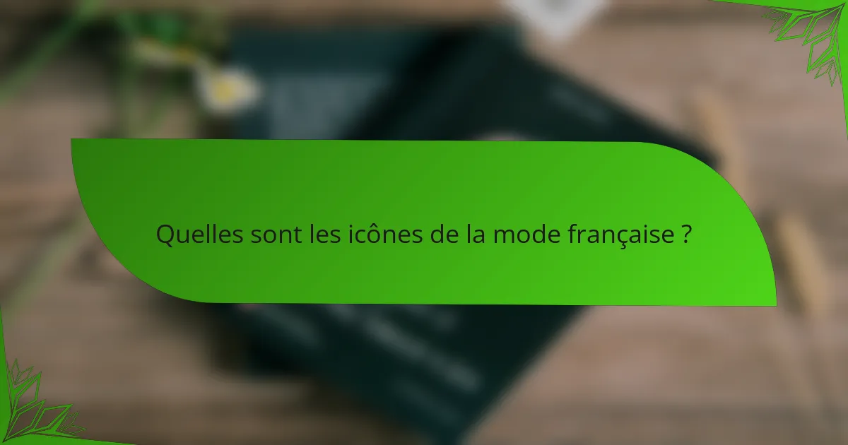 Quelles sont les icônes de la mode française ?