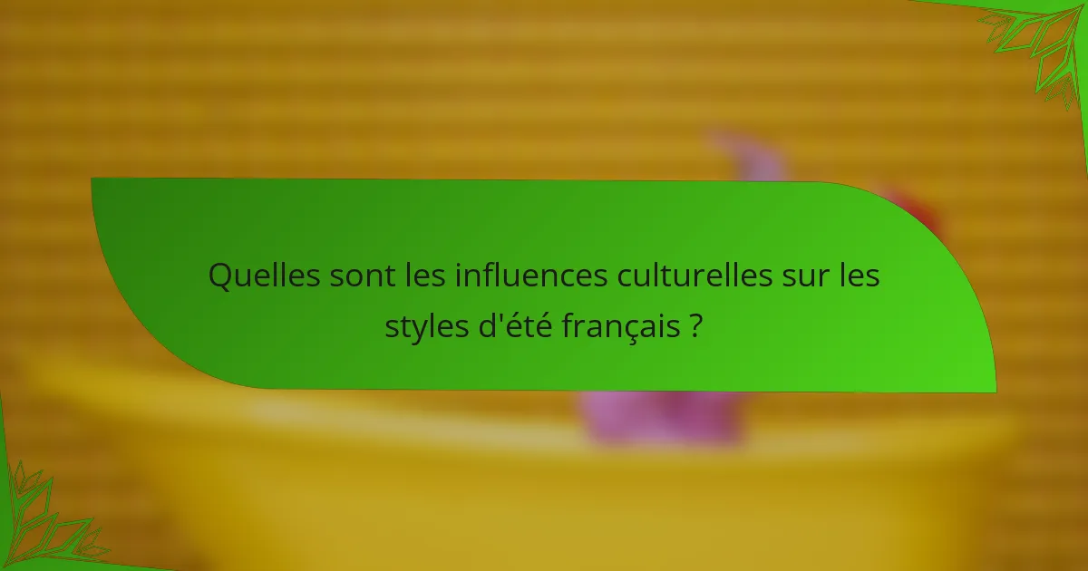 Quelles sont les influences culturelles sur les styles d'été français ?