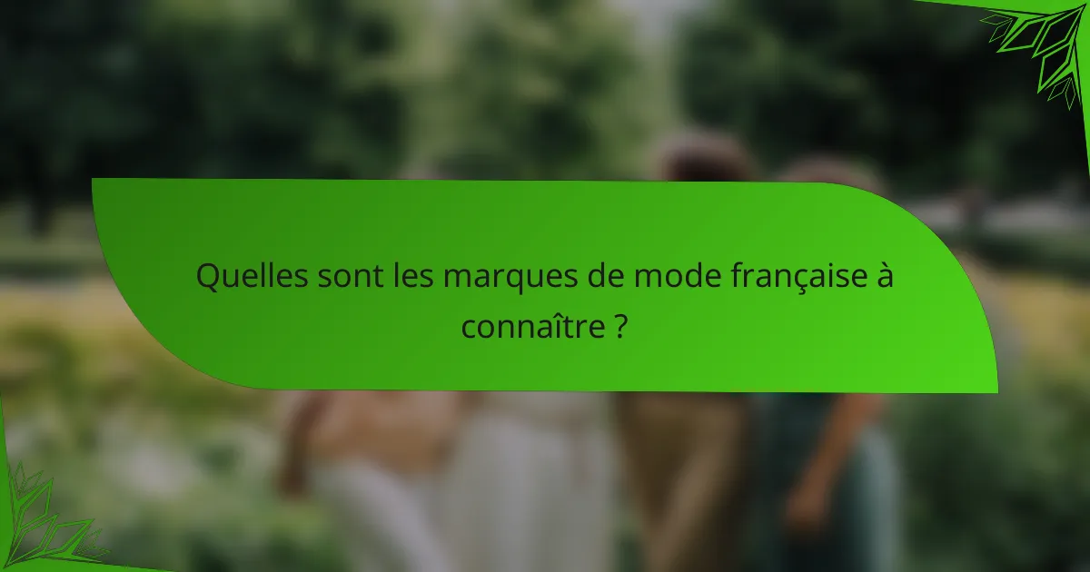 Quelles sont les marques de mode française à connaître ?