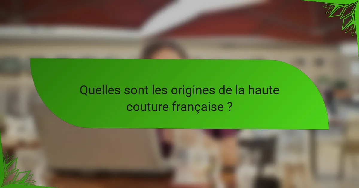 Quelles sont les origines de la haute couture française ?