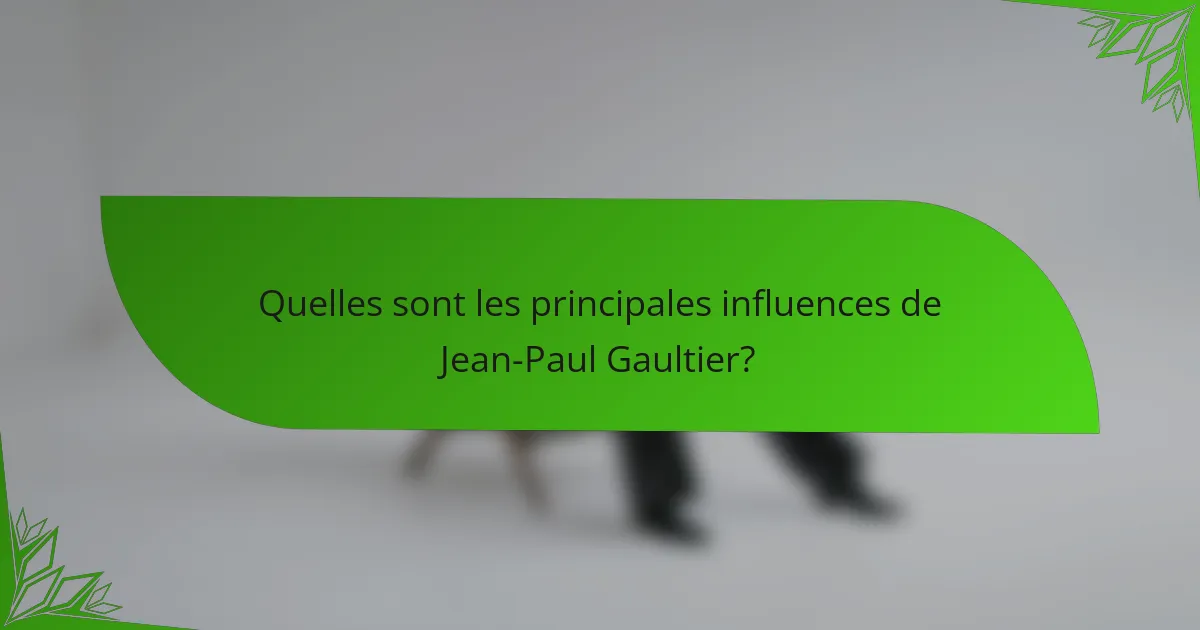 Quelles sont les principales influences de Jean-Paul Gaultier?