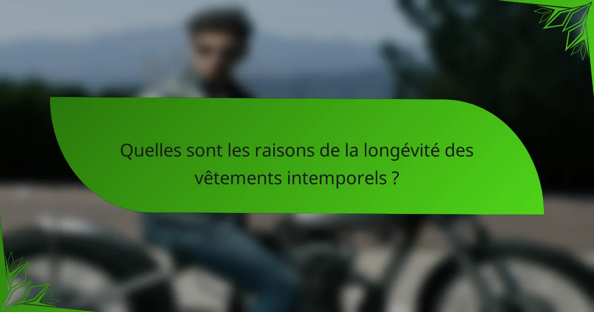 Quelles sont les raisons de la longévité des vêtements intemporels ?
