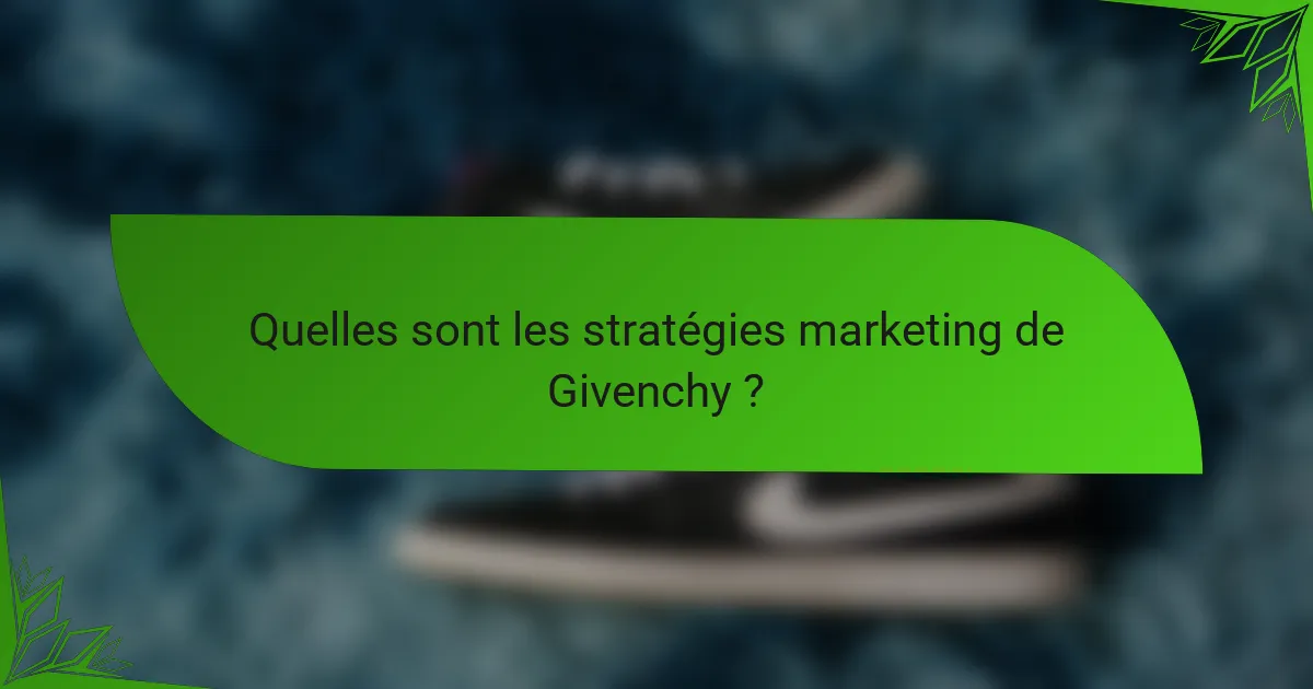 Quelles sont les stratégies marketing de Givenchy ?
