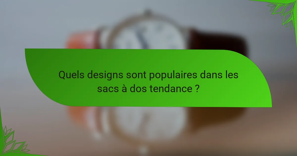 Quels designs sont populaires dans les sacs à dos tendance ?