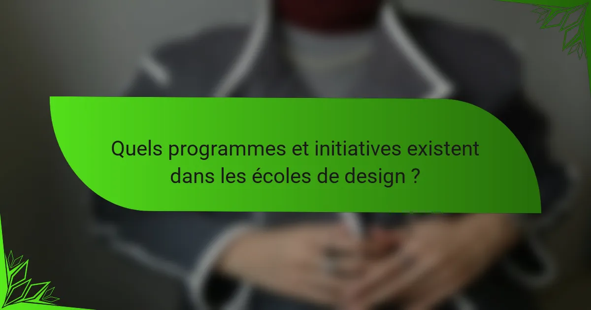 Quels programmes et initiatives existent dans les écoles de design ?