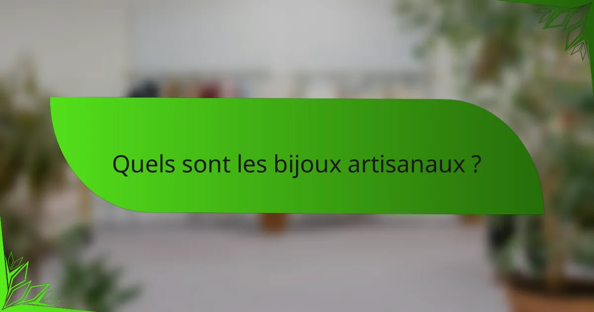 Quels sont les bijoux artisanaux ?