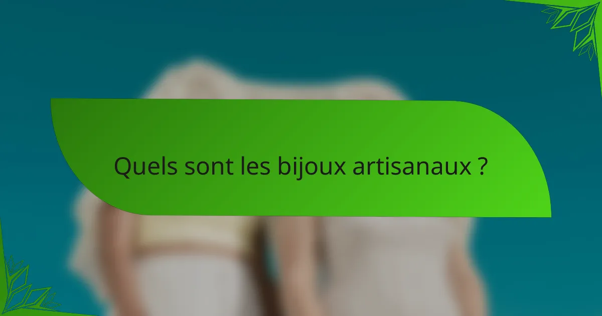 Quels sont les bijoux artisanaux ?