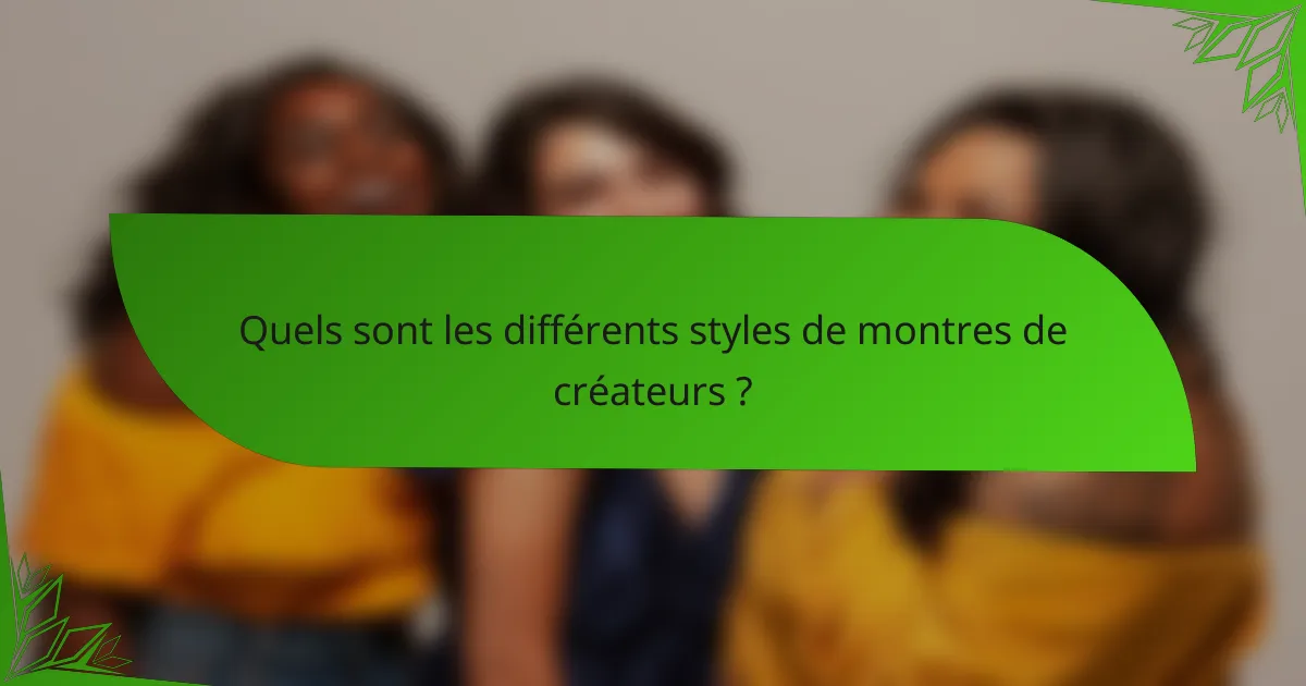 Quels sont les différents styles de montres de créateurs ?