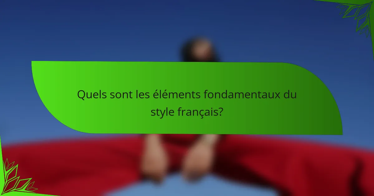 Quels sont les éléments fondamentaux du style français?