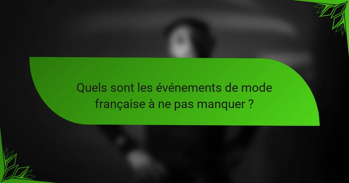 Quels sont les événements de mode française à ne pas manquer ?