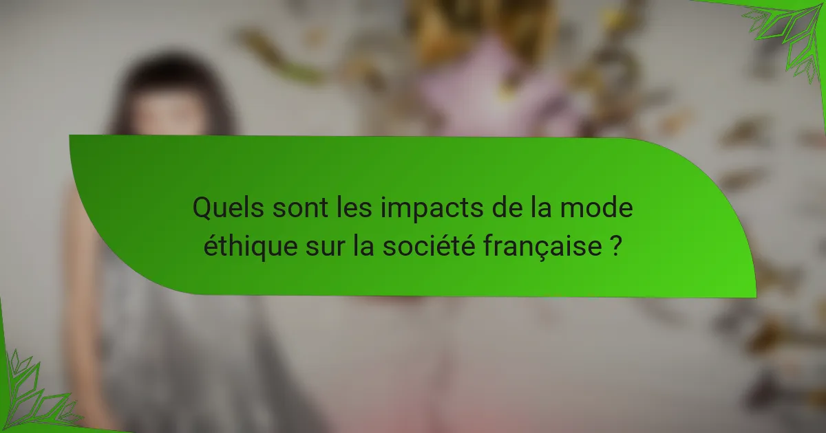 Quels sont les impacts de la mode éthique sur la société française ?