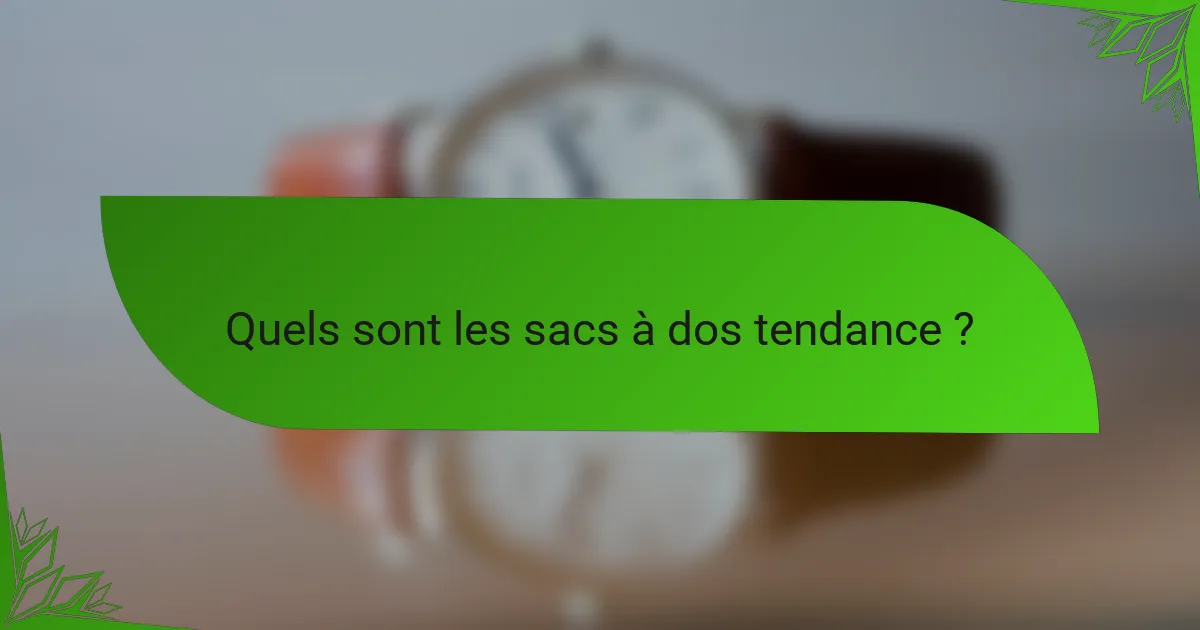 Quels sont les sacs à dos tendance ?