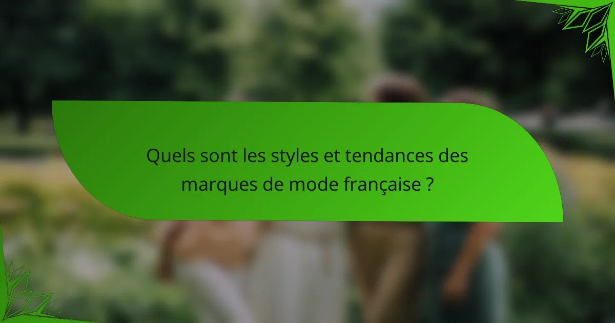 Quels sont les styles et tendances des marques de mode française ?
