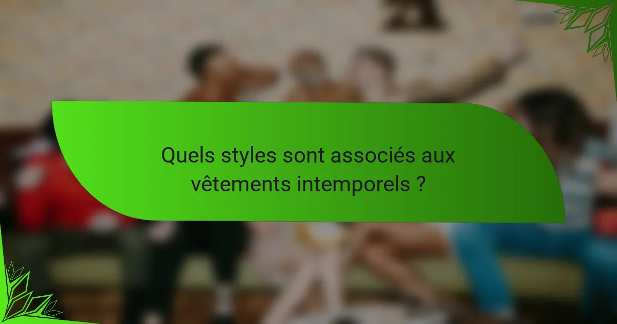 Quels styles sont associés aux vêtements intemporels ?