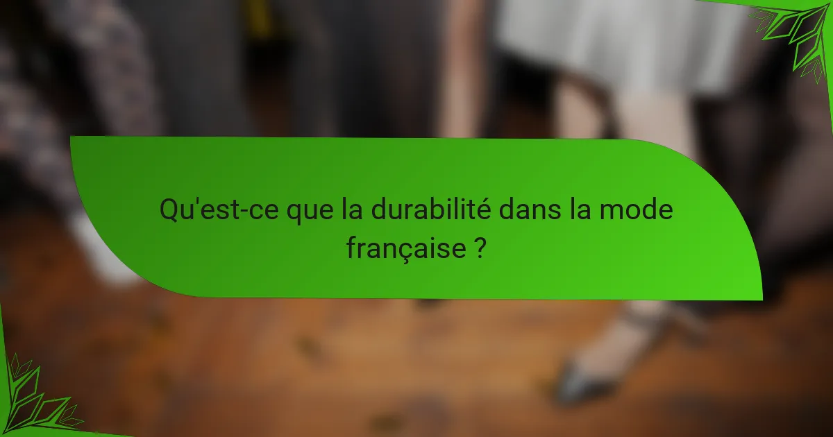 Qu'est-ce que la durabilité dans la mode française ?