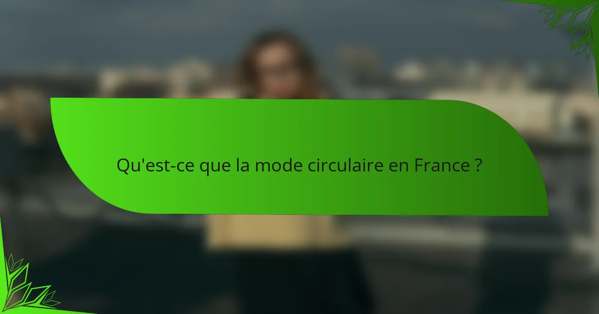 Qu'est-ce que la mode circulaire en France ?