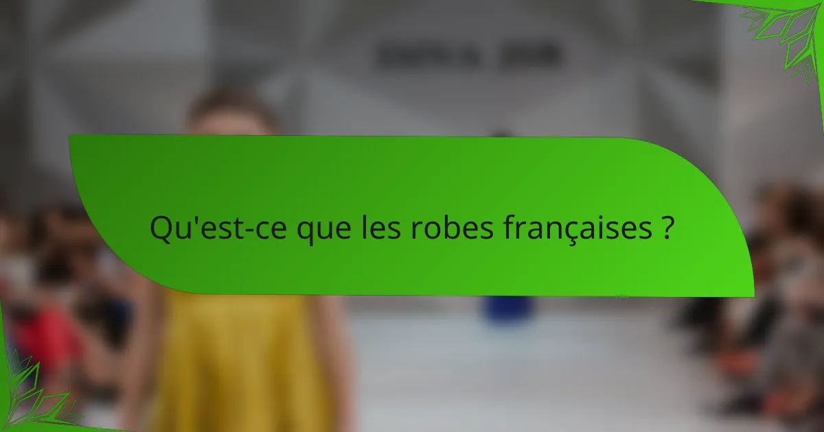 Qu'est-ce que les robes françaises ?