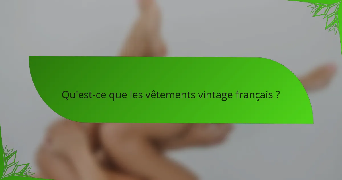 Qu'est-ce que les vêtements vintage français ?