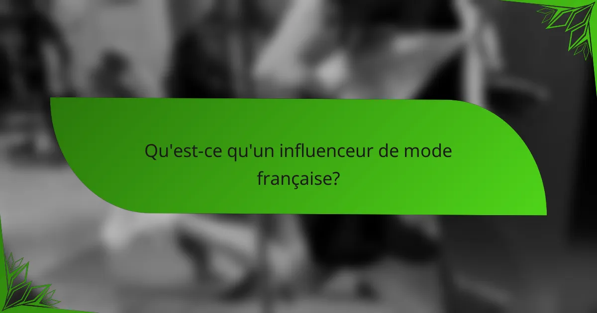 Qu'est-ce qu'un influenceur de mode française?