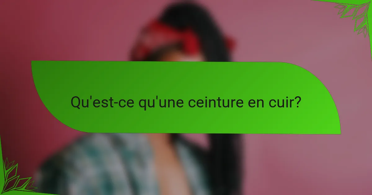 Qu'est-ce qu'une ceinture en cuir?