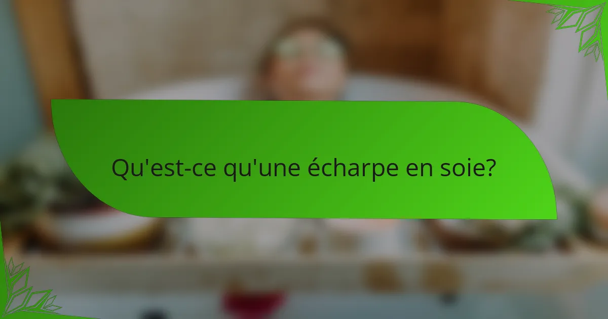 Qu'est-ce qu'une écharpe en soie?
