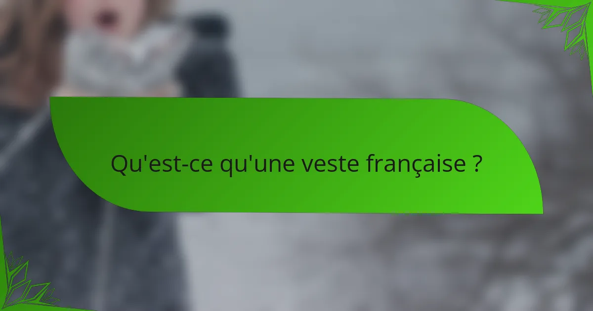 Qu'est-ce qu'une veste française ?